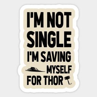 I'M NOT SINGLE. I'M SAVING MYSELF FOR THOR Sticker